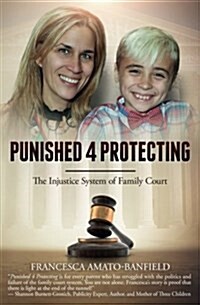 Punished 4 Protecting: The Injustice System of Family Court (Paperback)