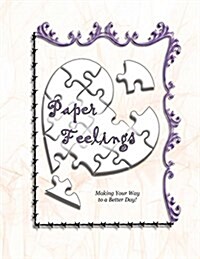 Paper Feelings: Making Your Way to a Better Day! (Paperback)