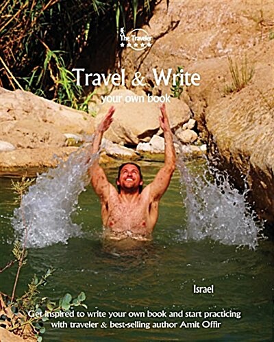 Travel & Write Your Own Book - Israel: Get Inspired to Write Your Own Book and Start Practicing with Traveler & Best-Selling Author Amit Offir (Paperback)