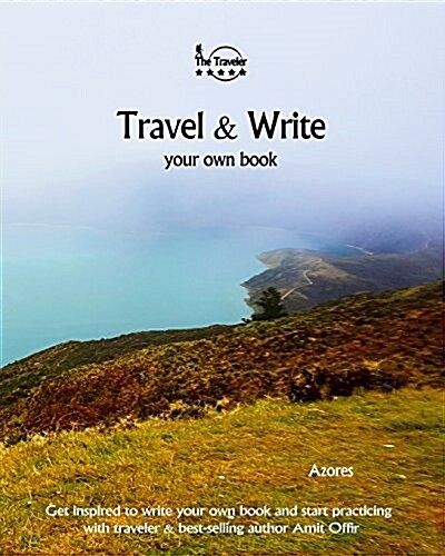 Travel & Write Your Own Book - Azores: Get Inspired to Write Your Own Book and Start Practicing with Traveler & Best-Selling Author Amit Offir (Paperback)