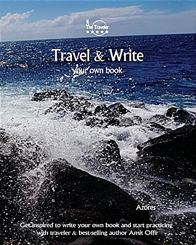 Travel & Write Your Own Book - Azores: Get Inspired to Write Your Own Book and Start Practicing with Traveler & Best-Selling Author Amit Offir (Paperback)