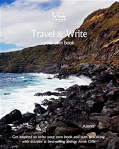 Travel & Write Your Own Book - Azores: Get Inspired to Write Your Own Book and Start Practicing with Traveler & Best-Selling Author Amit Offir (Paperback)