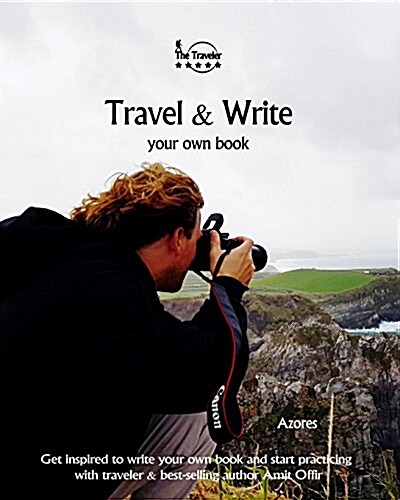 Travel & Write Your Own Book - Azores: Get Inspired to Write Your Own Book and Start Practicing with Traveler & Best-Selling Author Amit Offir (Paperback)