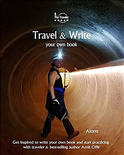 Travel & Write Your Own Book - Azores: Get Inspired to Write Your Own Book and Start Practicing with Traveler & Best-Selling Author Amit Offir (Paperback)