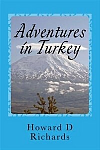 Adventures in Turkey: Two Journeys Covering West to East (Paperback)