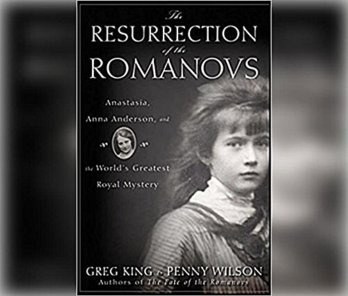 The Resurrection of the Romanovs: Anastasia, Anna Anderson, and the Worlds Greatest Royal Mystery (Audio CD)