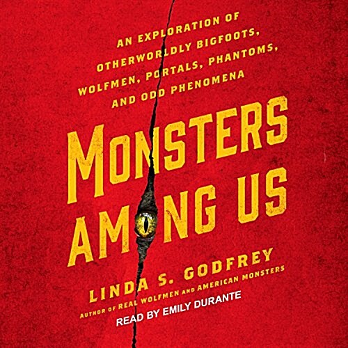 Monsters Among Us: An Exploration of Otherworldly Bigfoots, Wolfmen, Portals, Phantoms, and Odd Phenomena (MP3 CD)