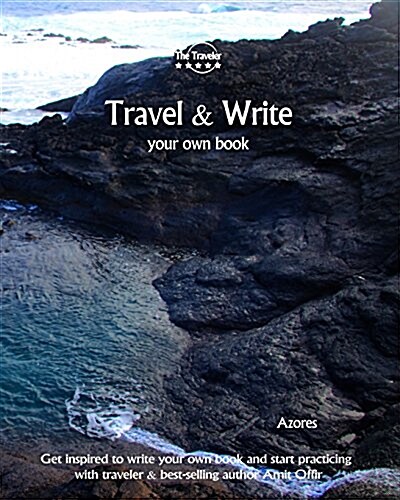 Travel & Write Your Own Book - Azores: Get Inspired to Write Your Own Book and Start Practicing with Traveler & Best-Selling Author Amit Offir (Paperback)