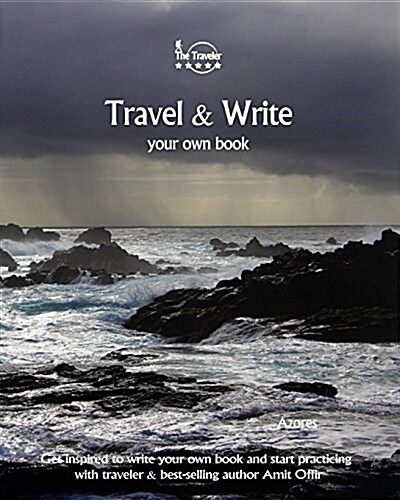 Travel & Write Your Own Book - Azores: Get Inspired to Write Your Own Book and Start Practicing with Traveler & Best-Selling Author Amit Offir (Paperback)