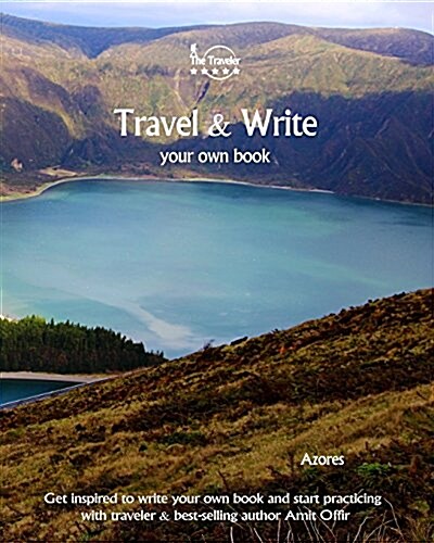 Travel & Write Your Own Book - Azores: Get Inspired to Write Your Own Book and Start Practicing with Traveler & Best-Selling Author Amit Offir (Paperback)