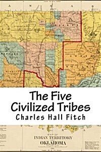 The Five Civilized Tribes: Indian Territory (Paperback)