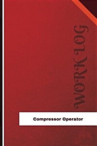 Compressor Operator Work Log: Work Journal, Work Diary, Log - 126 Pages, 6 X 9 Inches (Paperback)
