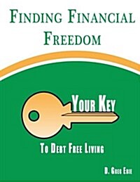 Finding Financial Freedom: Your Key to Debt Free Living (Paperback)