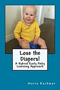 Lose the Diapers!: A Hybrid Early Potty Learning Approach (Paperback)