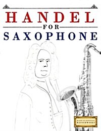 Handel for Saxophone: 10 Easy Themes for Saxophone Beginner Book (Paperback)