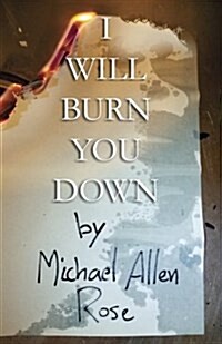 I Will Burn You Down: The Limited Texts Volume 1 (Paperback)