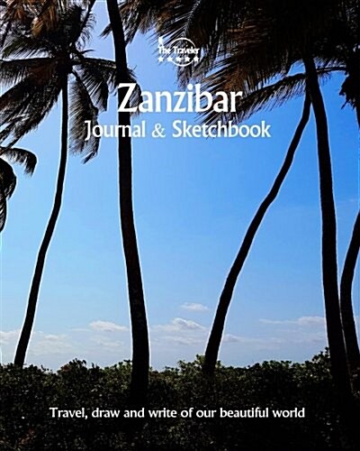 Zanzibar Journal & Sketchbook: Travel, Draw and Write of Our Beautiful World (Paperback)