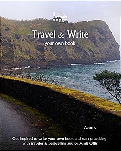 Travel & Write Your Own Book - Azores: Get Inspired to Write Your Own Book and Start Practicing with Traveler & Best-Selling Author Amit Offir (Paperback)