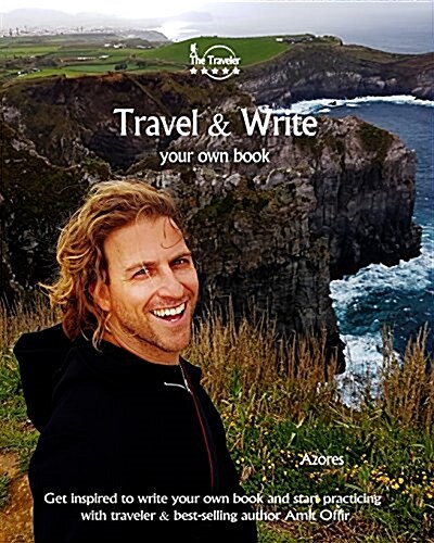 Travel & Write Your Own Book - Azores: Get Inspired to Write Your Own Book and Start Practicing with Traveler & Best-Selling Author Amit Offir (Paperback)