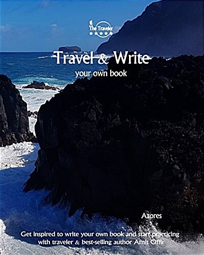 Travel & Write Your Own Book - Azores: Get Inspired to Write Your Own Book and Start Practicing with Traveler & Best-Selling Author Amit Offir (Paperback)