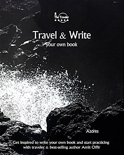 Travel & Write Your Own Book - Azores: Get Inspired to Write Your Own Book and Start Practicing with Traveler & Best-Selling Author Amit Offir (Paperback)