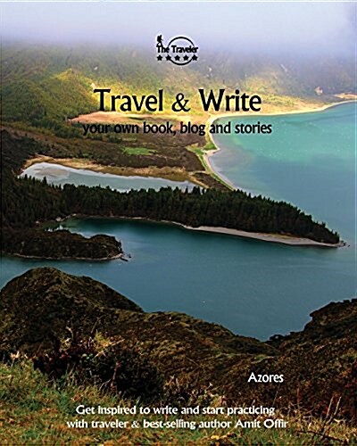 Travel & Write Your Own Book - Azores: Get Inspired to Write Your Own Book and Start Practicing with Traveler & Best-Selling Author Amit Offir (Paperback)