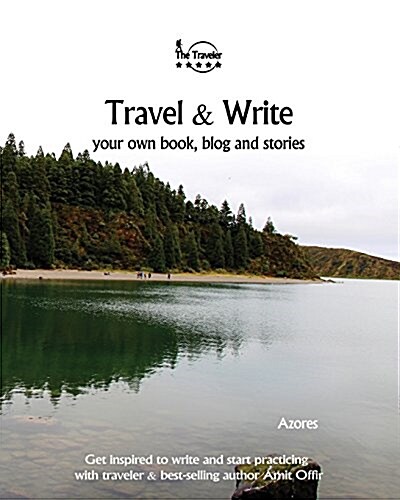 Travel & Write Your Own Book - Azores: Get Inspired to Write Your Own Book and Start Practicing with Traveler & Best-Selling Author Amit Offir (Paperback)