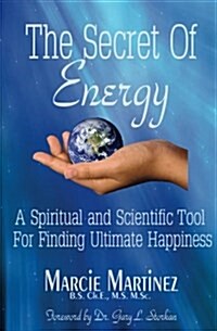 The Secret of Energy: A Spiritual and Scientific Tool for Finding Ultimate Happiness (Paperback)