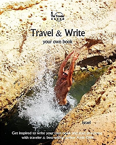 Travel & Write Your Own Book - Israel: Get Inspired to Write Your Own Book and Start Practicing with Traveler & Best-Selling Author Amit Offir (Paperback)