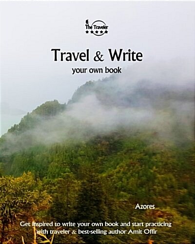 Travel & Write Your Own Book - Azores: Get Inspired to Write Your Own Book and Start Practicing with Traveler & Best-Selling Author Amit Offir (Paperback)