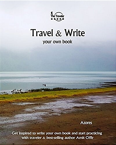 Travel & Write Your Own Book - Azores: Get Inspired to Write Your Own Book and Start Practicing with Traveler & Best-Selling Author Amit Offir (Paperback)