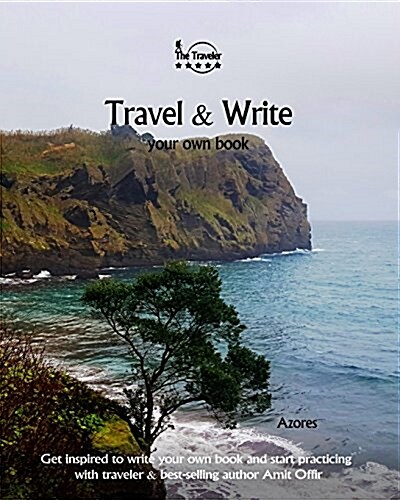 Travel & Write Your Own Book - Azores: Get Inspired to Write Your Own Book and Start Practicing with Traveler & Best-Selling Author Amit Offir (Paperback)