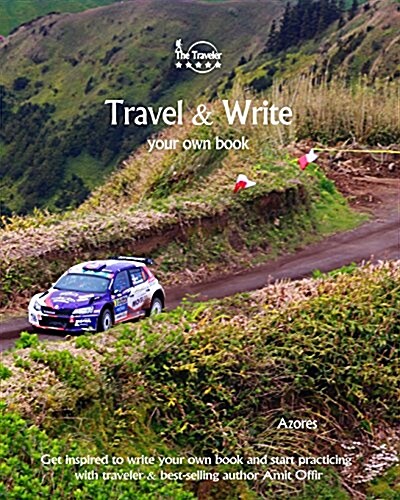 Travel & Write Your Own Book - Azores: Get Inspired to Write Your Own Book and Start Practicing with Traveler & Best-Selling Author Amit Offir (Paperback)