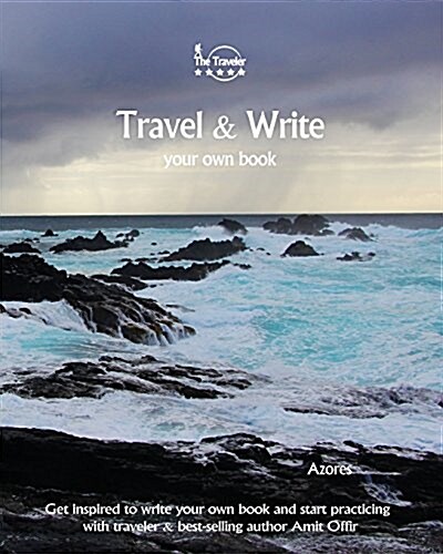 Travel & Write Your Own Book - Azores: Get Inspired to Write Your Own Book and Start Practicing with Traveler & Best-Selling Author Amit Offir (Paperback)