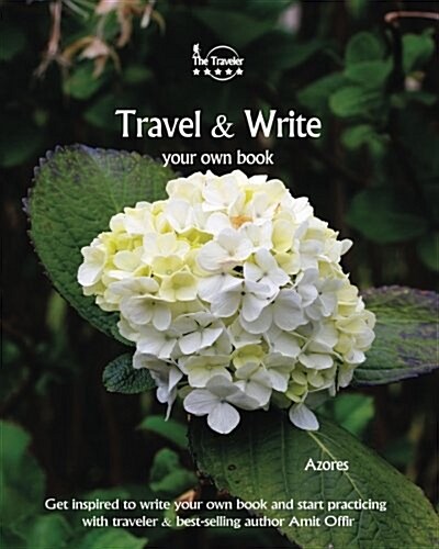 Travel & Write Your Own Book - Azores: Get Inspired to Write Your Own Book and Start Practicing with Traveler & Best-Selling Author Amit Offir (Paperback)