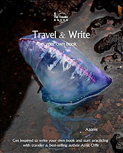 Travel & Write Your Own Book - Azores: Get Inspired to Write Your Own Book and Start Practicing with Traveler & Best-Selling Author Amit Offir (Paperback)