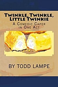Twinkle, Twinkle, Little Twinkie: A Comedy Play in One Act (Paperback)