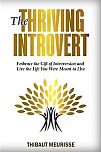 The Thriving Introvert: Embrace the Gift of Introversion and Live the Life You Were Meant to Live (Paperback)