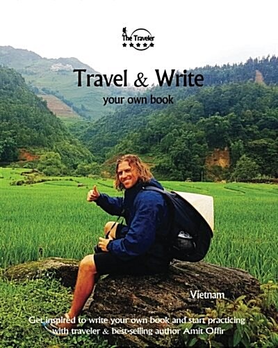 Travel & Write Your Own Book - Vietnam: Get Inspired to Write Your Own Book and Start Practicing with Traveler & Best-Selling Author Amit Offir (Paperback)