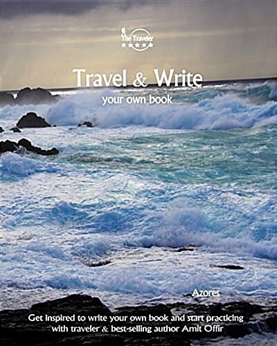 Travel & Write Your Own Book - Azores: Get Inspired to Write Your Own Book and Start Practicing with Traveler & Best-Selling Author Amit Offir (Paperback)