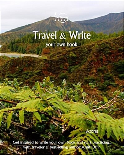 Travel & Write Your Own Book, Blog and Stories - Azores: Get Inspired to Write and Start Practicing (Paperback)