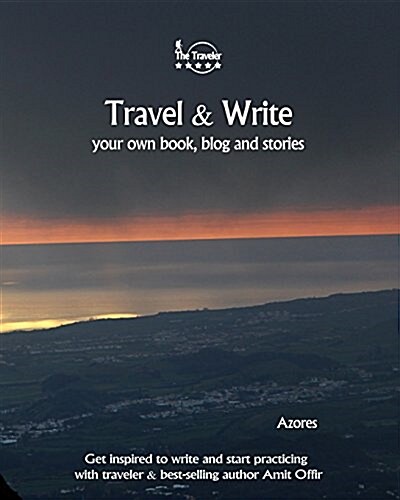 Travel & Write Your Own Book - Azores: Get Inspired to Write Your Own Book and Start Practicing with Traveler & Best-Selling Author Amit Offir (Paperback)