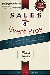 Sales 4 Event Pros: Your Guide to Heartfelt Solutions and an Increased Bottom Line (Paperback)