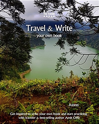 Travel & Write Your Own Book - Azores: Get Inspired to Write Your Own Book and Start Practicing with Traveler & Best-Selling Author Amit Offir (Paperback)