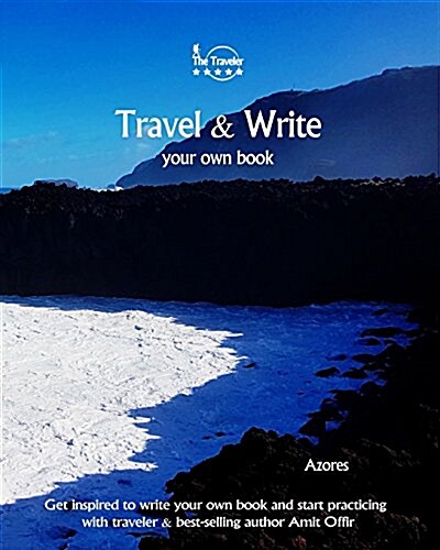 Travel & Write Your Own Book - Azores: Get Inspired to Write Your Own Book and Start Practicing with Traveler & Best-Selling Author Amit Offir (Paperback)