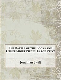 The Battle of the Books and Other Short Pieces: Large Print (Paperback)