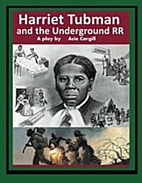 Harriet Tubman and the Underground Railroad: A Play (Paperback)