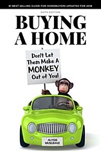 Buying a Home: Dont Let Them Make a Monkey Out of You!: 2018 Edition (Paperback)