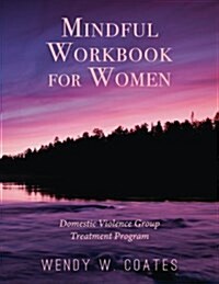 Mindful Workbook for Women: Domestic Violence Group Treatment Program (Paperback)