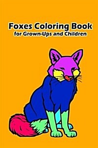 Foxes Coloring Book for Grown-Ups and Children: 50 Foxes Pictures to Color and for Fun, Let Your Imagination Run Wild (Paperback)